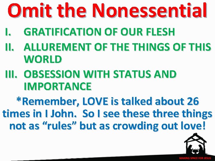 Omit the Nonessential I. GRATIFICATION OF OUR FLESH II. ALLUREMENT OF THE THINGS OF