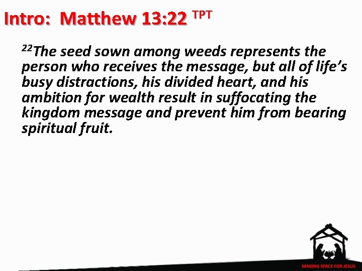 Intro: Matthew 13: 22 TPT 22 The seed sown among weeds represents the person