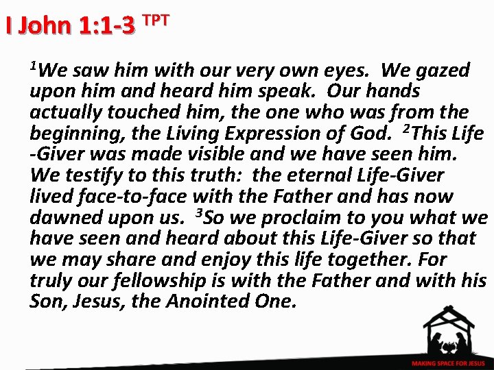 I John 1: 1 -3 TPT 1 We saw him with our very own