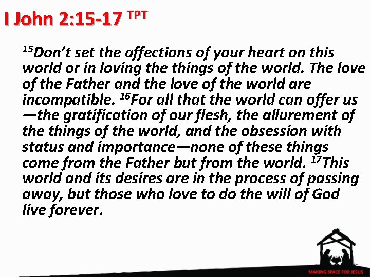 I John 2: 15 -17 TPT 15 Don’t set the affections of your heart