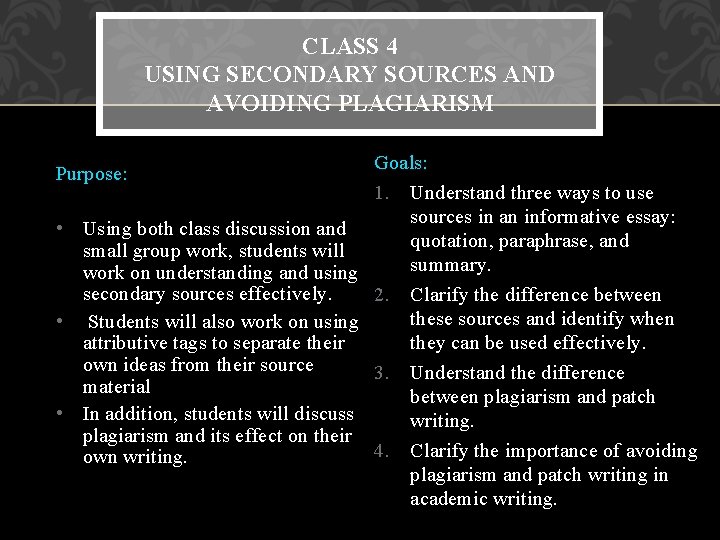 CLASS 4 USING SECONDARY SOURCES AND AVOIDING PLAGIARISM Purpose: • Using both class discussion CLASS 4 USING SECONDARY SOURCES AND AVOIDING PLAGIARISM Purpose: • Using both class discussion