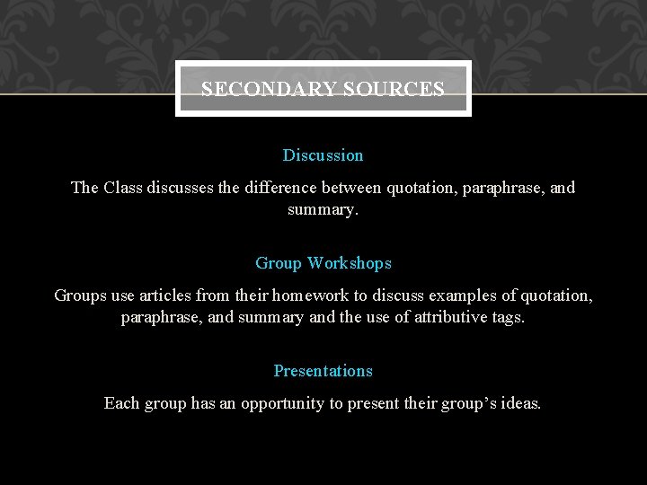 SECONDARY SOURCES Discussion The Class discusses the difference between quotation, paraphrase, and summary. Group SECONDARY SOURCES Discussion The Class discusses the difference between quotation, paraphrase, and summary. Group