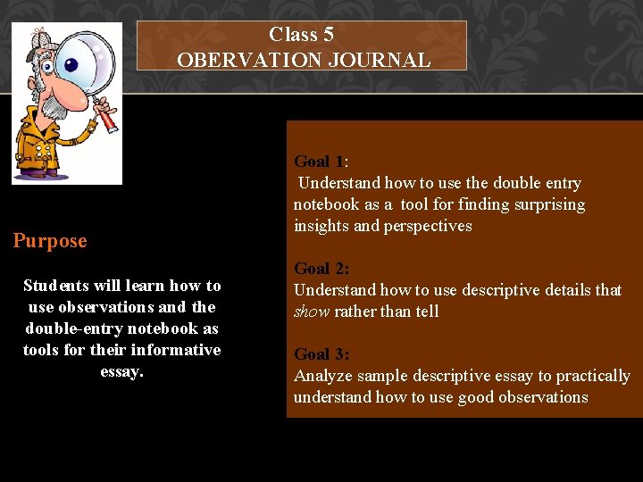 Class 5 OBERVATION JOURNAL Purpose Students will learn how to use observations and the Class 5 OBERVATION JOURNAL Purpose Students will learn how to use observations and the