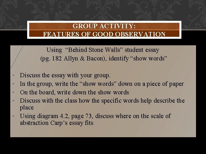 GROUP ACTIVITY: FEATURES OF GOOD OBSERVATION Using “Behind Stone Walls” student essay (pg. 182 GROUP ACTIVITY: FEATURES OF GOOD OBSERVATION Using “Behind Stone Walls” student essay (pg. 182