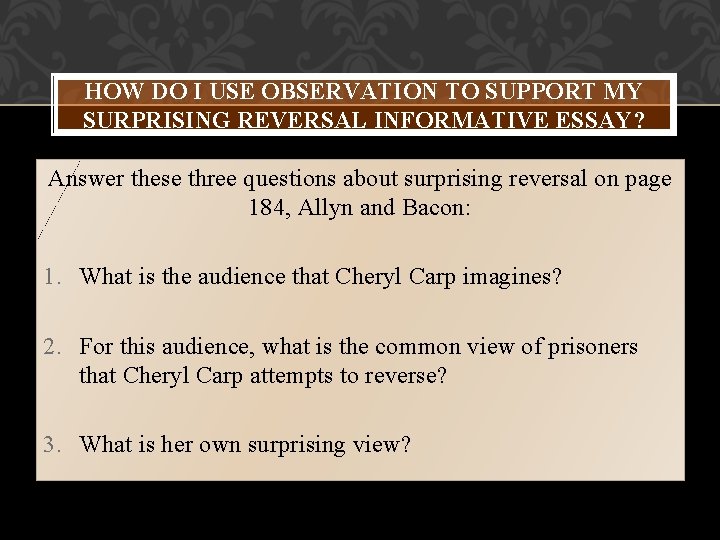 HOW DO I USE OBSERVATION TO SUPPORT MY SURPRISING REVERSAL INFORMATIVE ESSAY? Answer these HOW DO I USE OBSERVATION TO SUPPORT MY SURPRISING REVERSAL INFORMATIVE ESSAY? Answer these