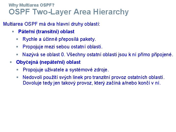 Why Multiarea OSPF? OSPF Two-Layer Area Hierarchy Multiarea OSPF má dva hlavní druhy oblastí: