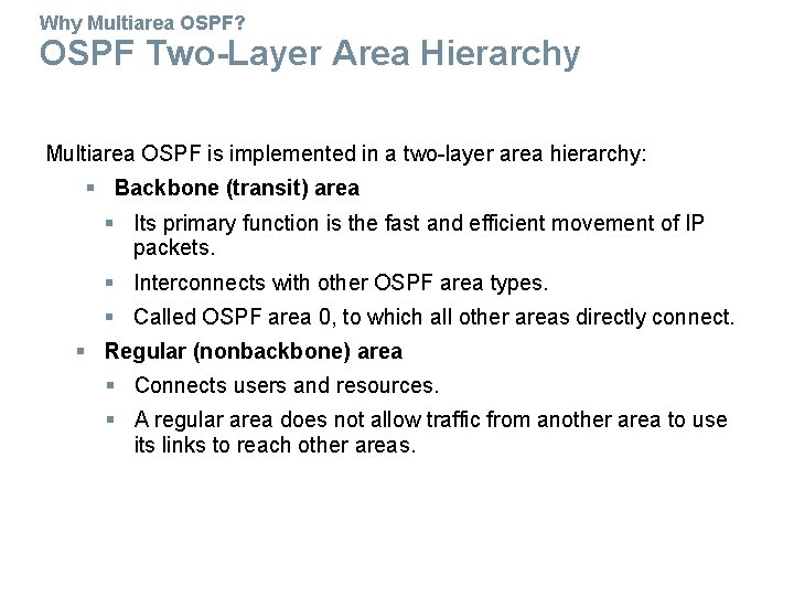 Why Multiarea OSPF? OSPF Two-Layer Area Hierarchy Multiarea OSPF is implemented in a two-layer