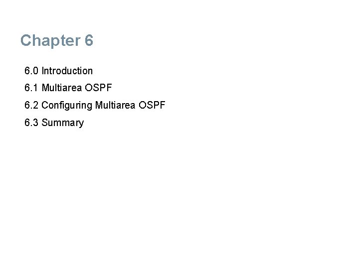 Chapter 6 6. 0 Introduction 6. 1 Multiarea OSPF 6. 2 Configuring Multiarea OSPF