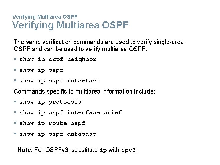 Verifying Multiarea OSPF The same verification commands are used to verify single-area OSPF and