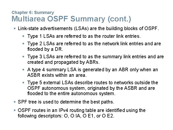 Chapter 6: Summary Multiarea OSPF Summary (cont. ) § Link-state advertisements (LSAs) are the