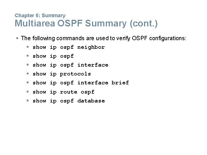 Chapter 6: Summary Multiarea OSPF Summary (cont. ) § The following commands are used