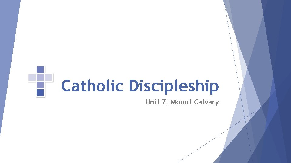 Catholic Discipleship Unit 7: Mount Calvary 