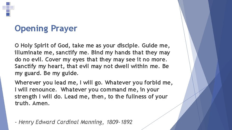 Opening Prayer O Holy Spirit of God, take me as your disciple. Guide me,