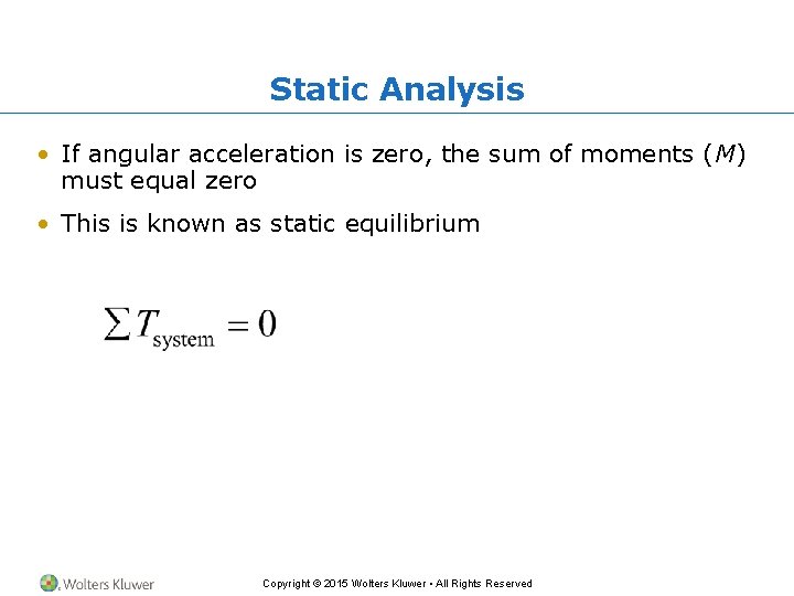 Static Analysis • If angular acceleration is zero, the sum of moments (M) must