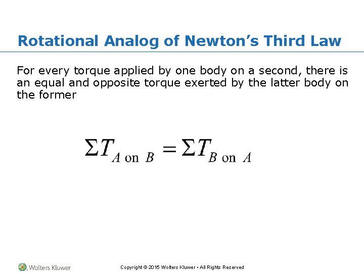 Rotational Analog of Newton’s Third Law For every torque applied by one body on