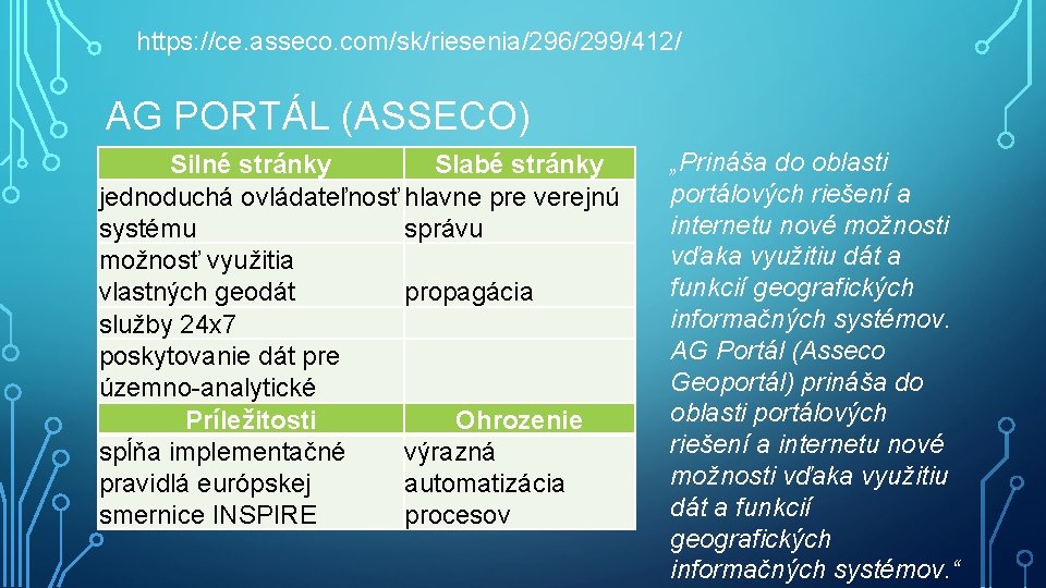 https: //ce. asseco. com/sk/riesenia/296/299/412/ AG PORTÁL (ASSECO) Silné stránky Slabé stránky jednoduchá ovládateľnosť hlavne