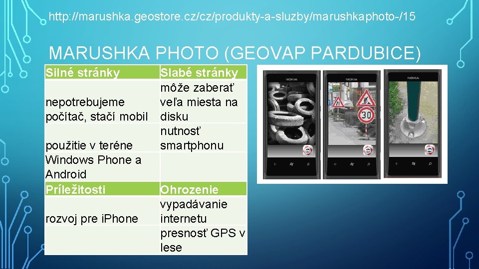 http: //marushka. geostore. cz/cz/produkty-a-sluzby/marushkaphoto-/15 MARUSHKA PHOTO (GEOVAP PARDUBICE) Silné stránky nepotrebujeme počítač, stačí mobil