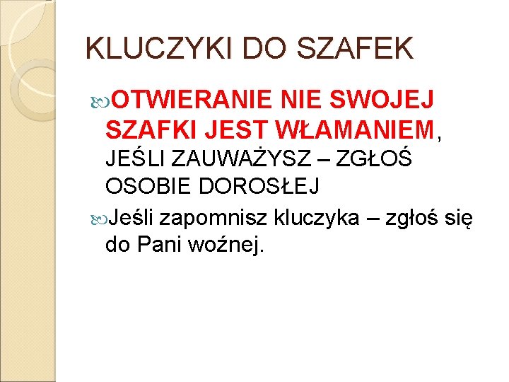 KLUCZYKI DO SZAFEK OTWIERANIE SWOJEJ SZAFKI JEST WŁAMANIEM, JEŚLI ZAUWAŻYSZ – ZGŁOŚ OSOBIE DOROSŁEJ KLUCZYKI DO SZAFEK OTWIERANIE SWOJEJ SZAFKI JEST WŁAMANIEM, JEŚLI ZAUWAŻYSZ – ZGŁOŚ OSOBIE DOROSŁEJ