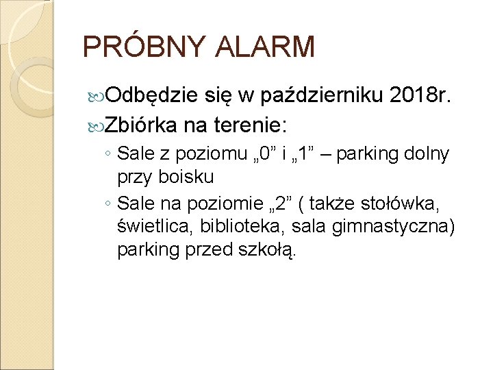 PRÓBNY ALARM Odbędzie się w październiku 2018 r. Zbiórka na terenie: ◦ Sale z PRÓBNY ALARM Odbędzie się w październiku 2018 r. Zbiórka na terenie: ◦ Sale z