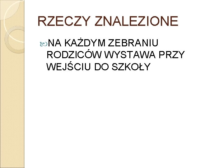 RZECZY ZNALEZIONE NA KAŻDYM ZEBRANIU RODZICÓW WYSTAWA PRZY WEJŚCIU DO SZKOŁY RZECZY ZNALEZIONE NA KAŻDYM ZEBRANIU RODZICÓW WYSTAWA PRZY WEJŚCIU DO SZKOŁY