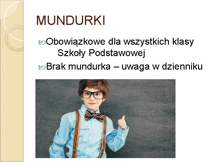 MUNDURKI Obowiązkowe dla wszystkich klasy Szkoły Podstawowej Brak mundurka – uwaga w dzienniku 