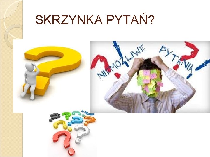 SKRZYNKA PYTAŃ? SKRZYNKA PYTAŃ?