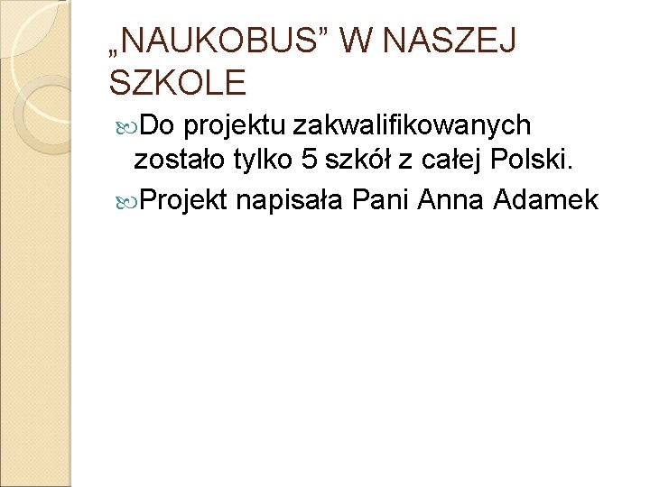 „NAUKOBUS” W NASZEJ SZKOLE Do projektu zakwalifikowanych zostało tylko 5 szkół z całej Polski.