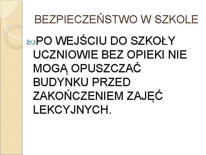 BEZPIECZEŃSTWO W SZKOLE PO WEJŚCIU DO SZKOŁY UCZNIOWIE BEZ OPIEKI NIE MOGĄ OPUSZCZAĆ BUDYNKU