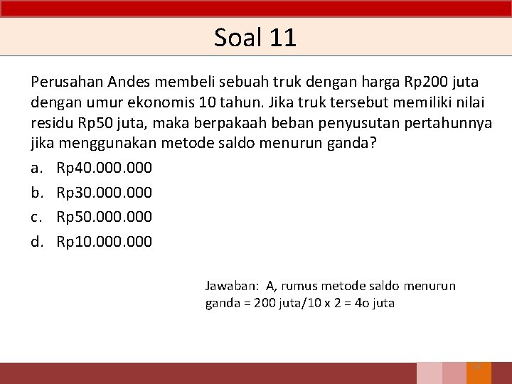 Soal 11 Perusahan Andes membeli sebuah truk dengan harga Rp 200 juta dengan umur