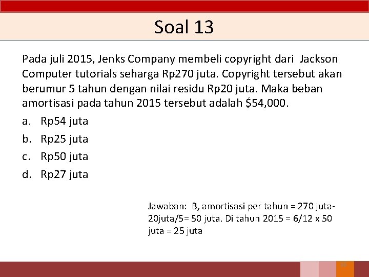 Soal 13 Pada juli 2015, Jenks Company membeli copyright dari Jackson Computer tutorials seharga