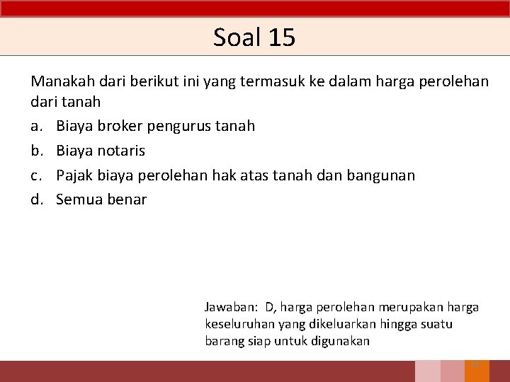 Soal 15 Manakah dari berikut ini yang termasuk ke dalam harga perolehan dari tanah