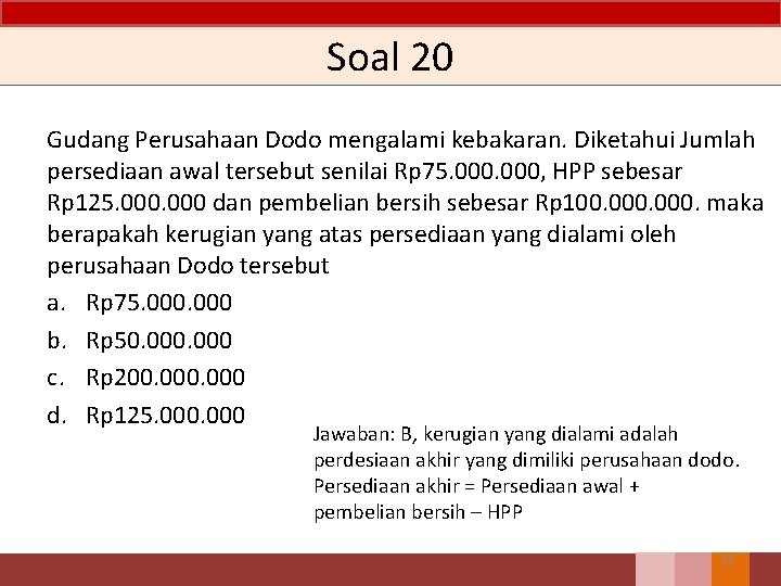 Soal 20 Gudang Perusahaan Dodo mengalami kebakaran. Diketahui Jumlah persediaan awal tersebut senilai Rp