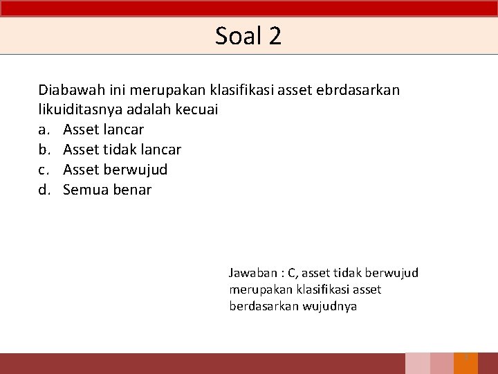 Soal 2 Diabawah ini merupakan klasifikasi asset ebrdasarkan likuiditasnya adalah kecuai a. Asset lancar