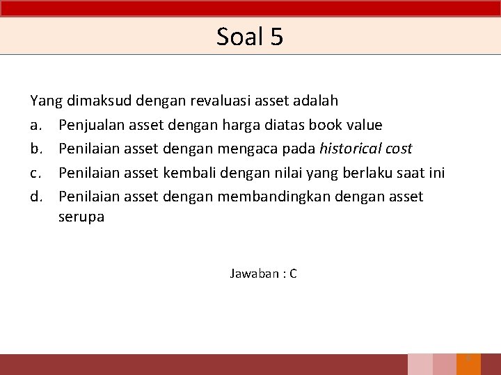 Soal 5 Yang dimaksud dengan revaluasi asset adalah a. Penjualan asset dengan harga diatas