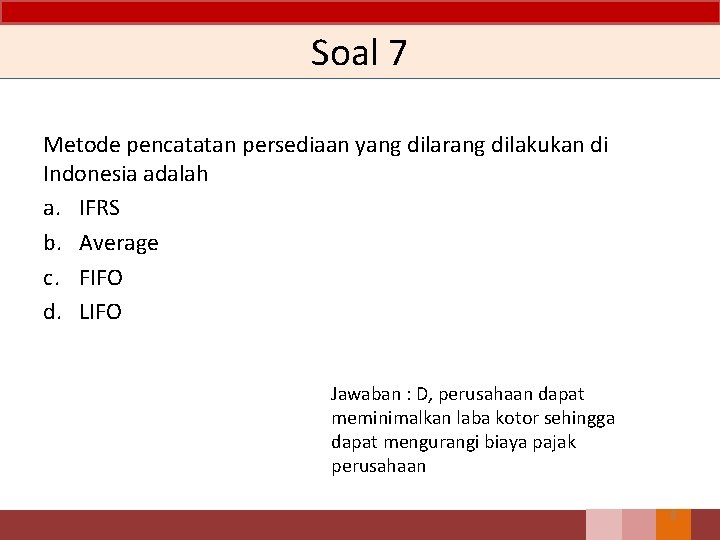 Soal 7 Metode pencatatan persediaan yang dilarang dilakukan di Indonesia adalah a. IFRS b.