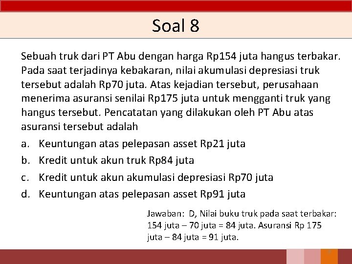 Soal 8 Sebuah truk dari PT Abu dengan harga Rp 154 juta hangus terbakar.