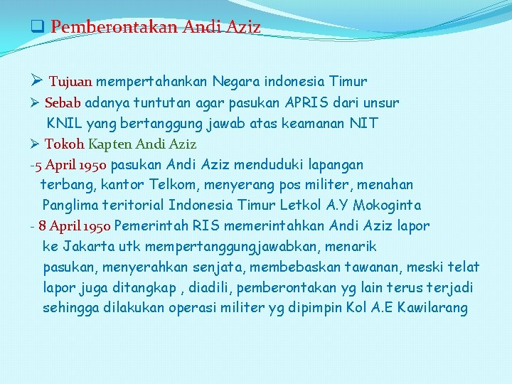 q Pemberontakan Andi Aziz Ø Tujuan mempertahankan Negara indonesia Timur Ø Sebab adanya tuntutan