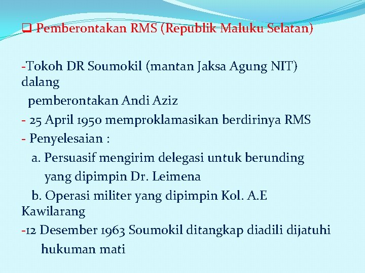 q Pemberontakan RMS (Republik Maluku Selatan) -Tokoh DR Soumokil (mantan Jaksa Agung NIT) dalang