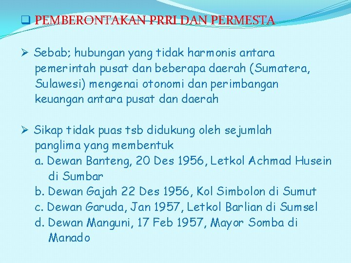 q PEMBERONTAKAN PRRI DAN PERMESTA Ø Sebab; hubungan yang tidak harmonis antara pemerintah pusat