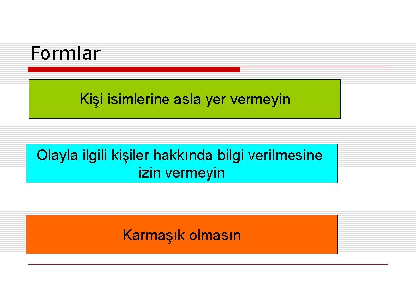 Formlar Kişi isimlerine asla yer vermeyin Olayla ilgili kişiler hakkında bilgi verilmesine izin vermeyin