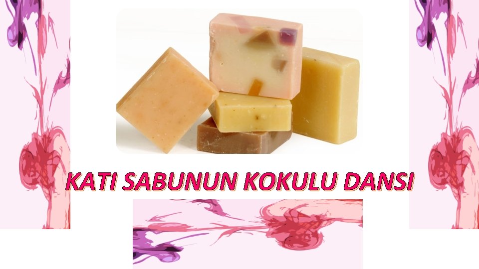 KATI SABUNUN KOKULU DANSI 