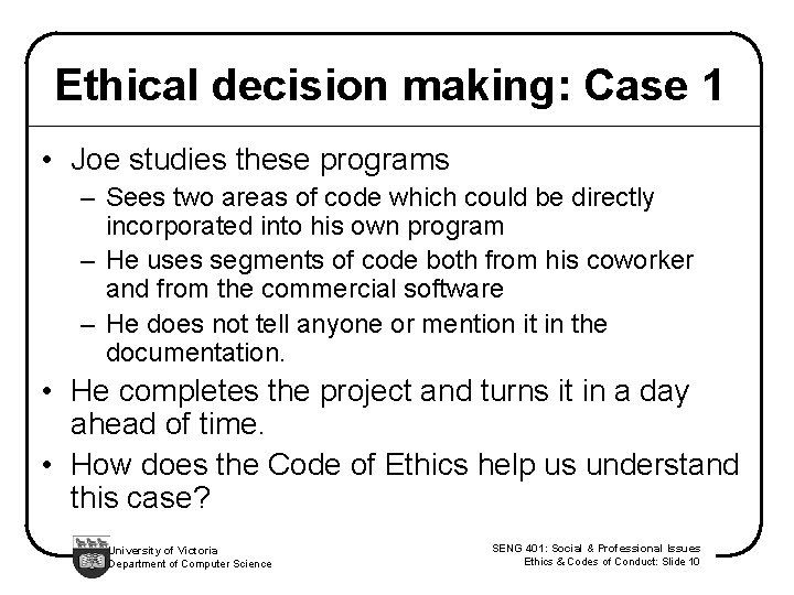Ethical decision making: Case 1 • Joe studies these programs – Sees two areas