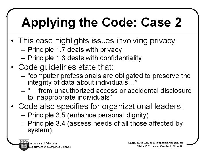 Applying the Code: Case 2 • This case highlights issues involving privacy – Principle