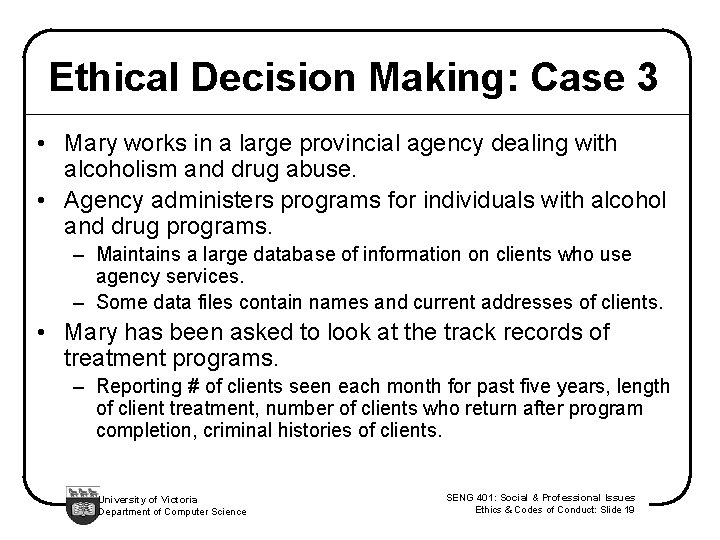 Ethical Decision Making: Case 3 • Mary works in a large provincial agency dealing