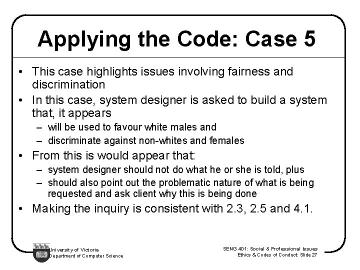 Applying the Code: Case 5 • This case highlights issues involving fairness and discrimination