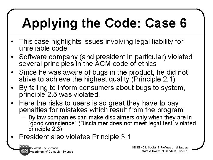 Applying the Code: Case 6 • This case highlights issues involving legal liability for