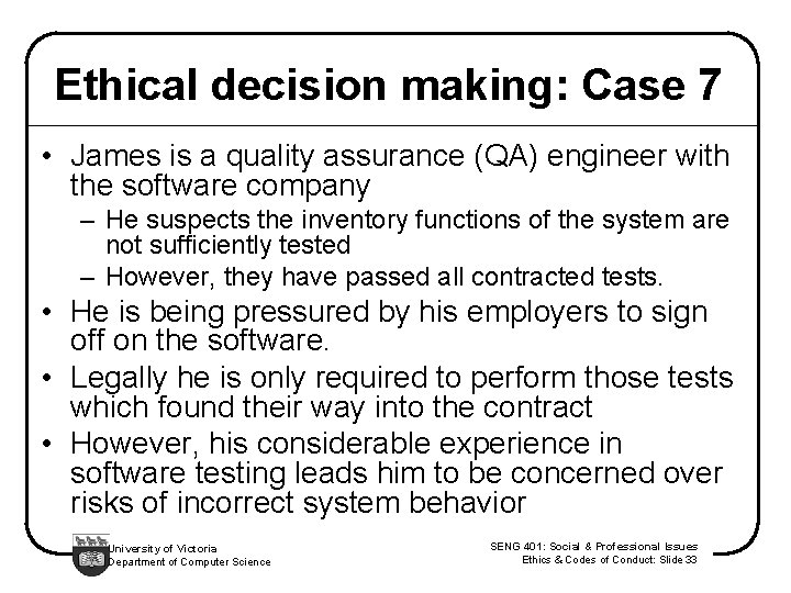 Ethical decision making: Case 7 • James is a quality assurance (QA) engineer with