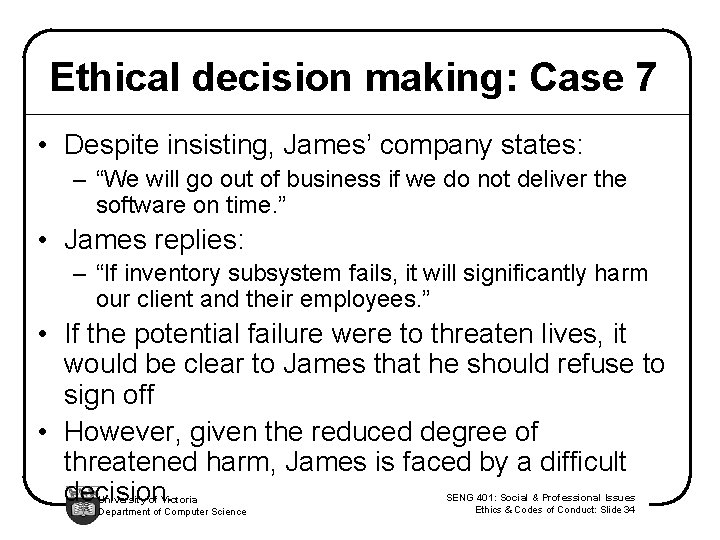 Ethical decision making: Case 7 • Despite insisting, James’ company states: – “We will