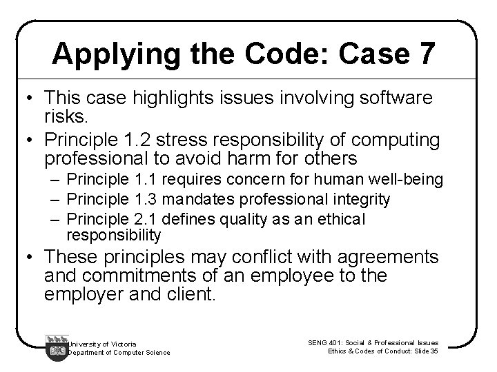 Applying the Code: Case 7 • This case highlights issues involving software risks. •