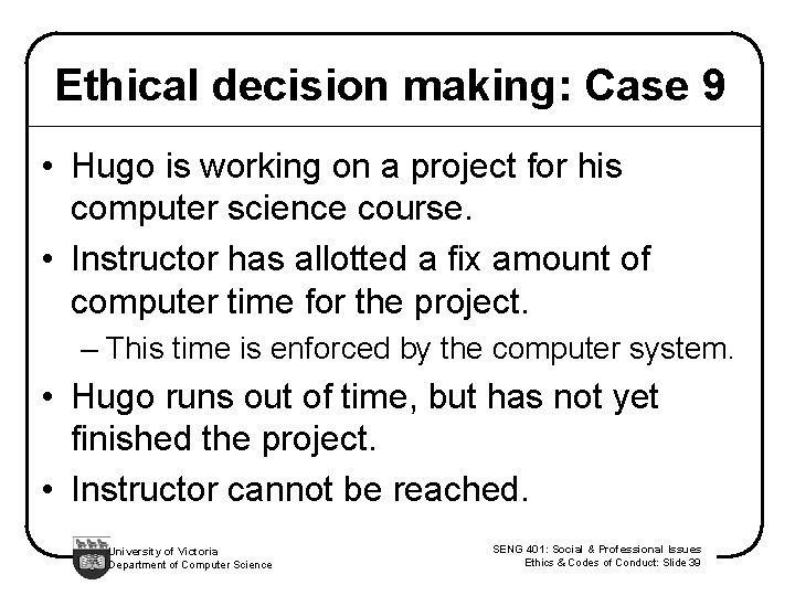Ethical decision making: Case 9 • Hugo is working on a project for his